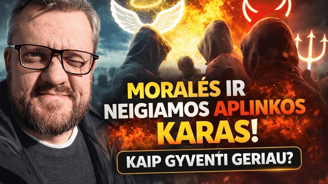 Moralės ir neigiamos aplinkos karas. Kaip gyventi geriau?
