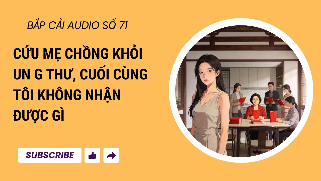 BẮP CẢI AUDIO SỐ 71 | Cứu mẹ chồng khỏi un g thư, cuối cùng tôi không nhận được gì