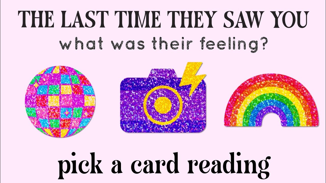 THEIR FEELINGS THE LAST TIME THEY SAW YOU 💗👁️ PICK A CARD