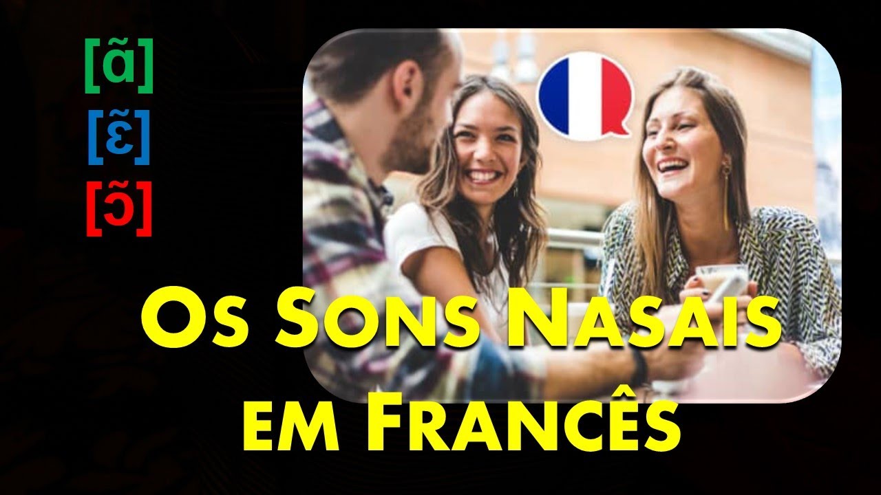 [PRONÚNCIA] As Sons Nasais em Francês