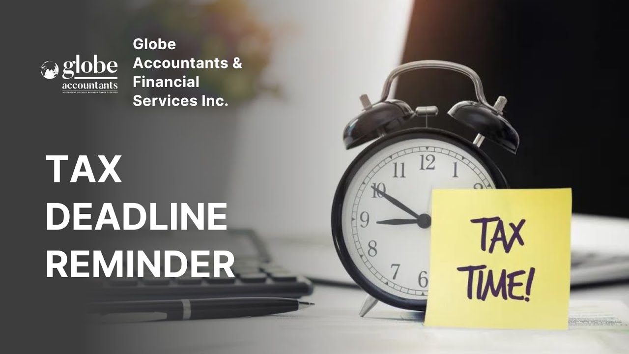 Tax Deadline Reminder | Globe Accountants & Financial Services Inc.