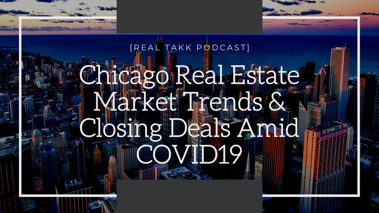 Chicago Real Estate Market Trends & Closing Deals Amid COVID19 [Real Takk Podcast]