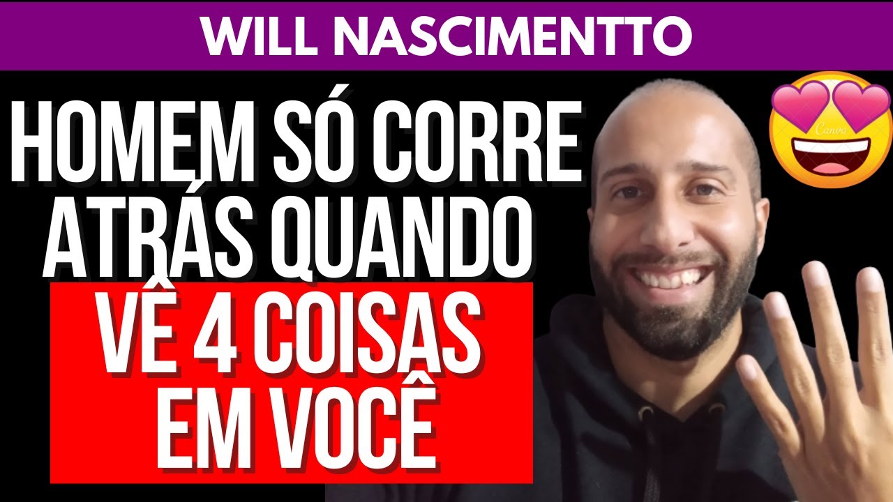 HOMEM SÓ CORRE ATRÁS QUANDO VÊ 4 COISAS EM VOCÊ | Will Nascimentto