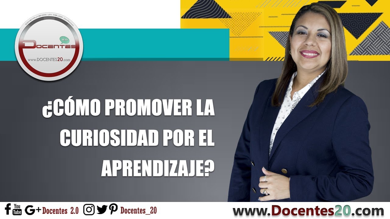 &iquest;C&Oacute;MO PROMOVER LA CURIOSIDAD POR EL APRENDIZAJE? | DOCENTES 2.0