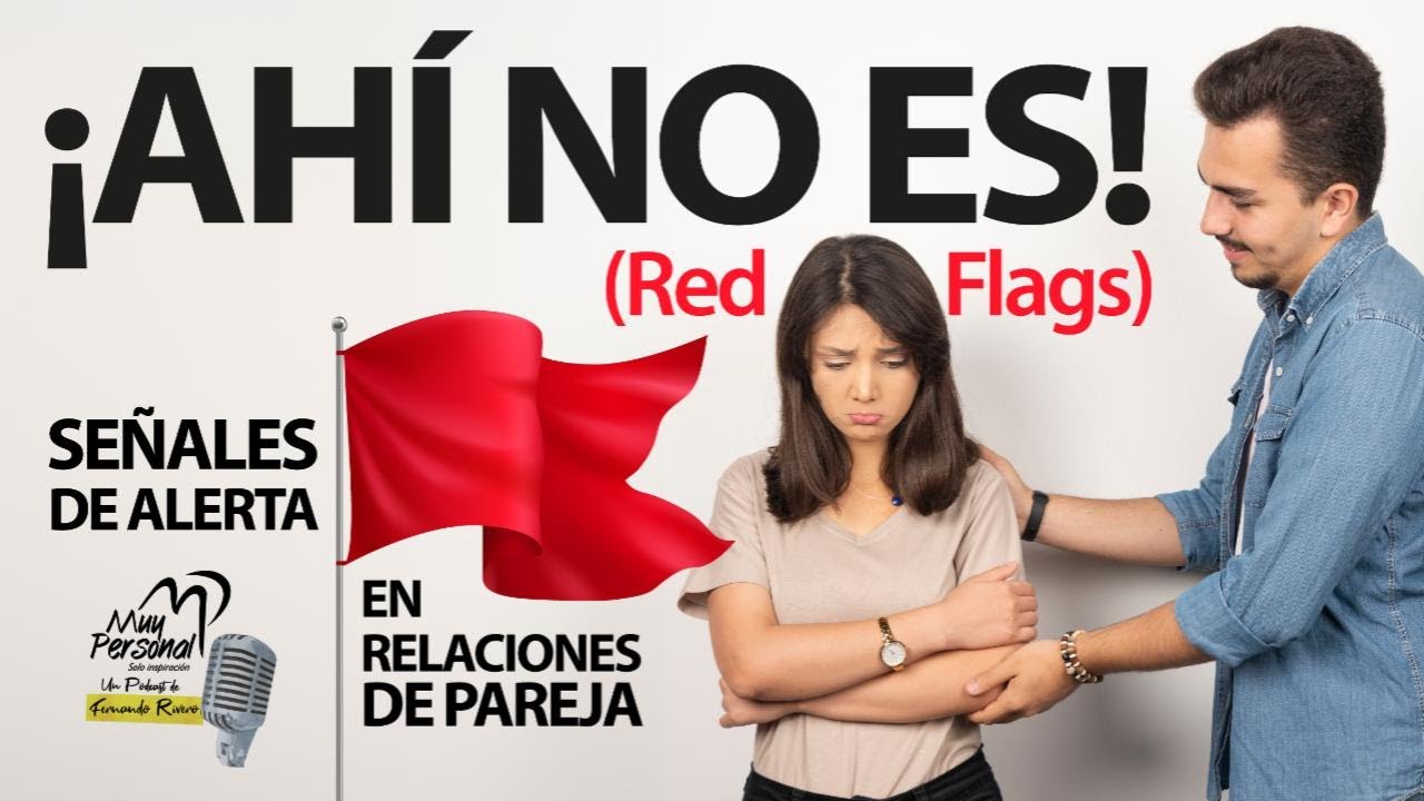 🚩 &iexcl;AH&Iacute; NO ES! 🚩Red flags en una relaci&oacute;n de pareja | Se&ntilde;ales de alerta | T6 Cap #22 Muy Personal