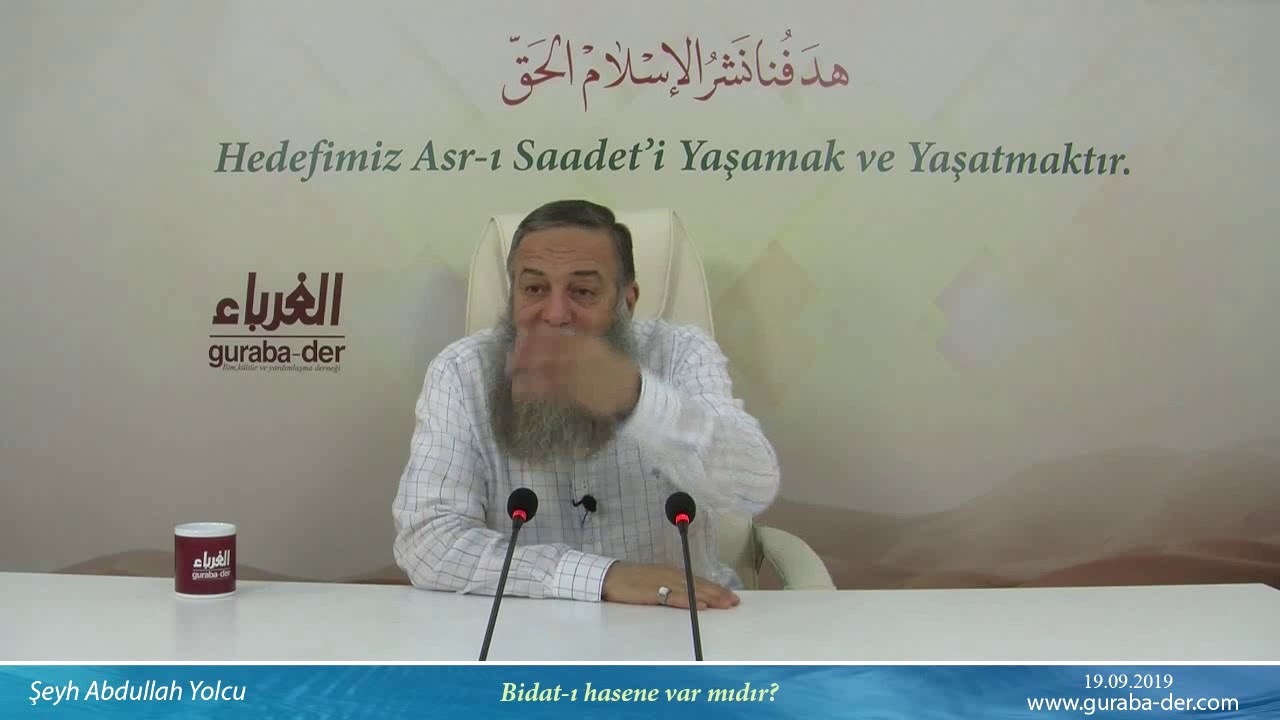 Bidatı hasene var mıdır? Şeyh Abdullah Yolcu