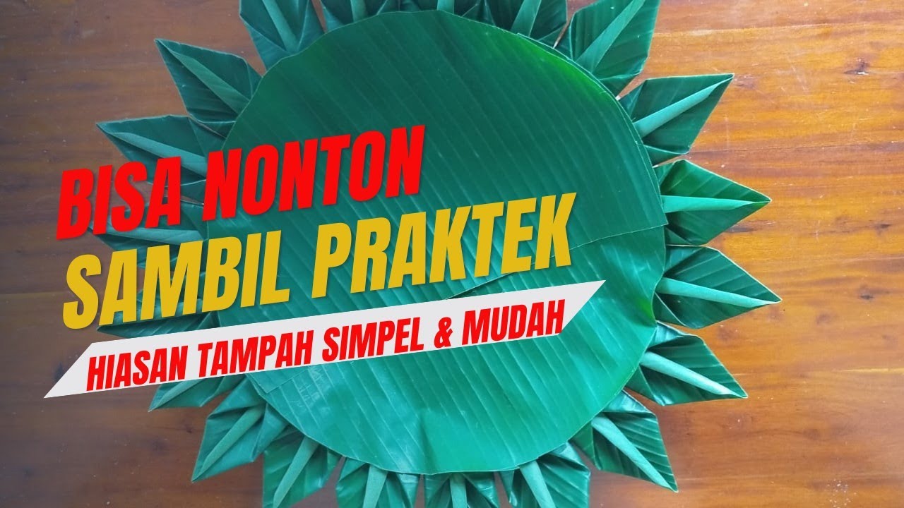 Cara Menghias Tampah dengan Daun Pisang: Tutorial Dekorasi Tradisional Mudah dan Estetik
