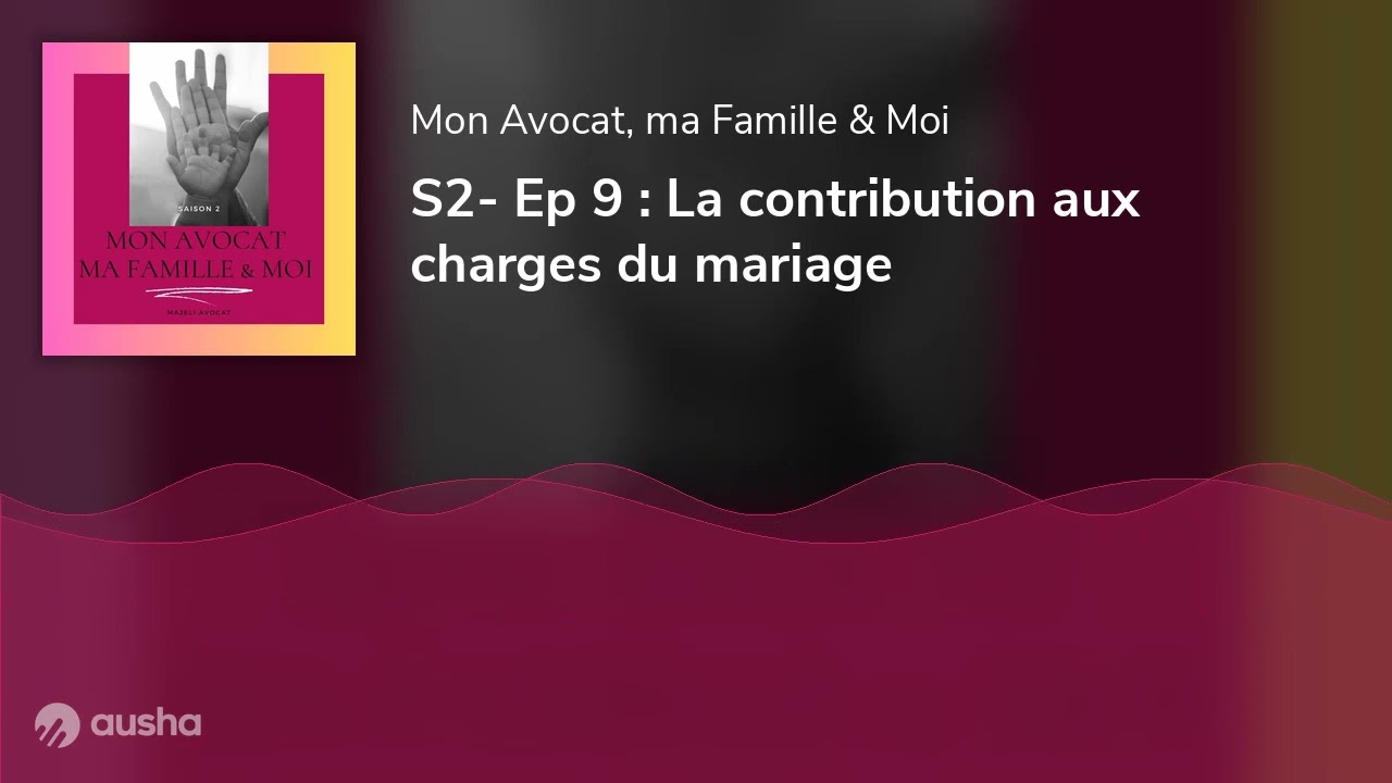 S2- Ep 9 : La contribution aux charges du mariage