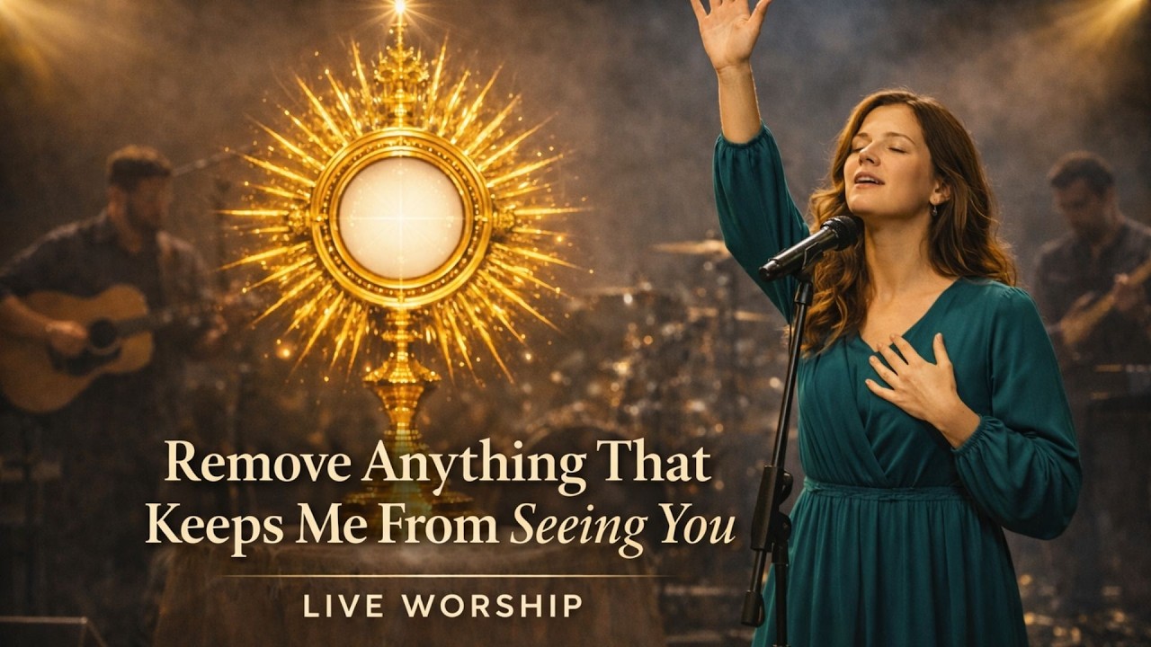 Remove From Me What Keeps Me From Seeing You | Live Adoration to Surrender to God | Catholic Music