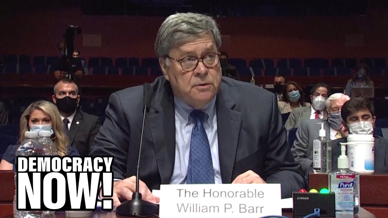 AG Bill Barr Grilled by House Lawmakers on Protest Crackdown, Voter Suppression & Pandemic Failures