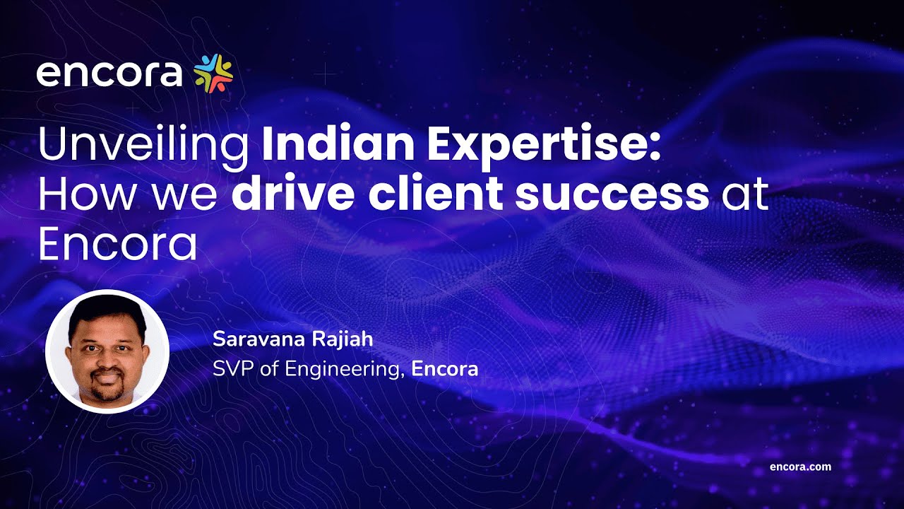 Unveiling Indian Expertise | How we drive client success at Encora
