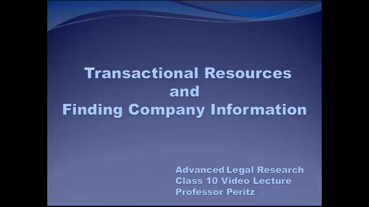 Week 10 Video Lecture - ALR Spring 2020 - Transactional Resources & Finding Company Information