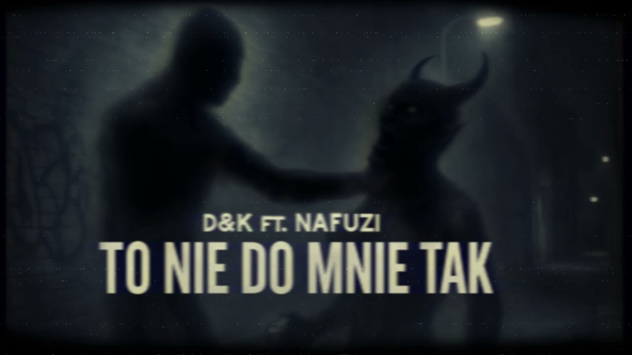D&K FT. NAFUZI - To nie do mnie tak (Prod. ILL FORTUNE)