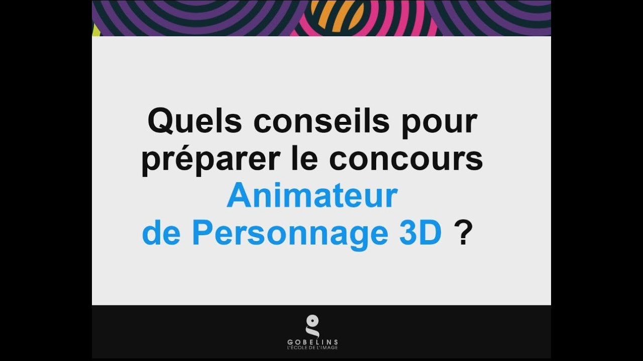 Conseils pour pr&eacute;parer le concours Animateur de personnage 3D de GOBELINS