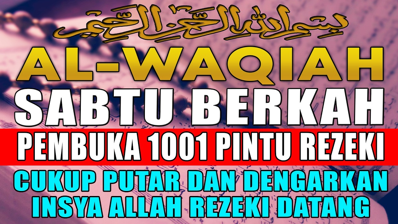 Rahasia Surah Al-Waqi’ah: Mengapa Disebut Surah Kekayaan? SURAT AL-WAQIAH MERDU