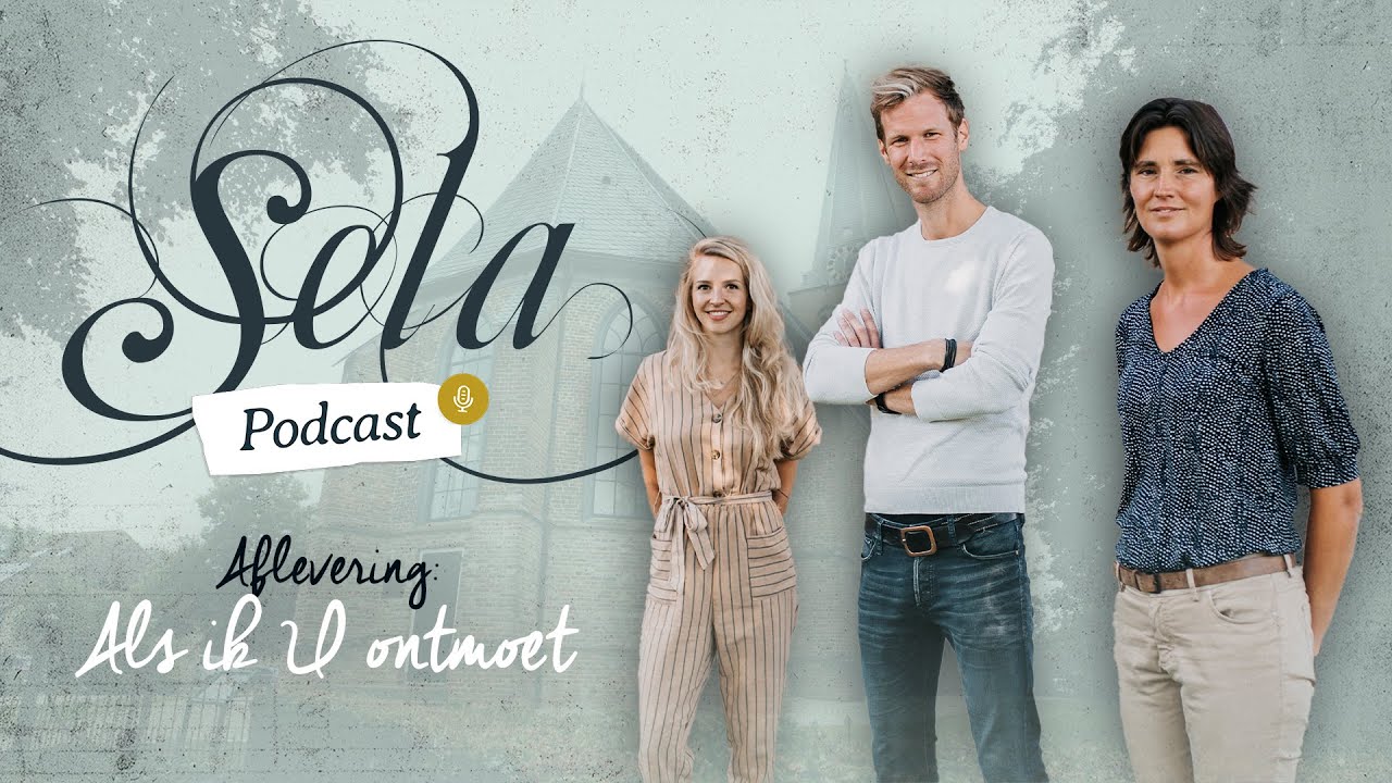 #3 Als ik U ontmoet | Sela Podcast | met Mirjam Kerkhof en Anneke van Dijk
