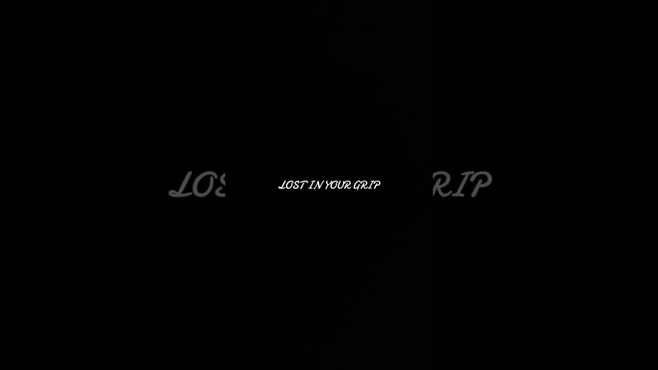 lost in your grip 