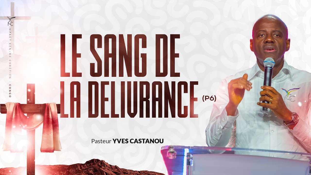 LE SANG DE LA DELIVRANCE Pt 6 - Pst Yves CASTANOU // CULTE DU 24 SEPTEMBRE 2017