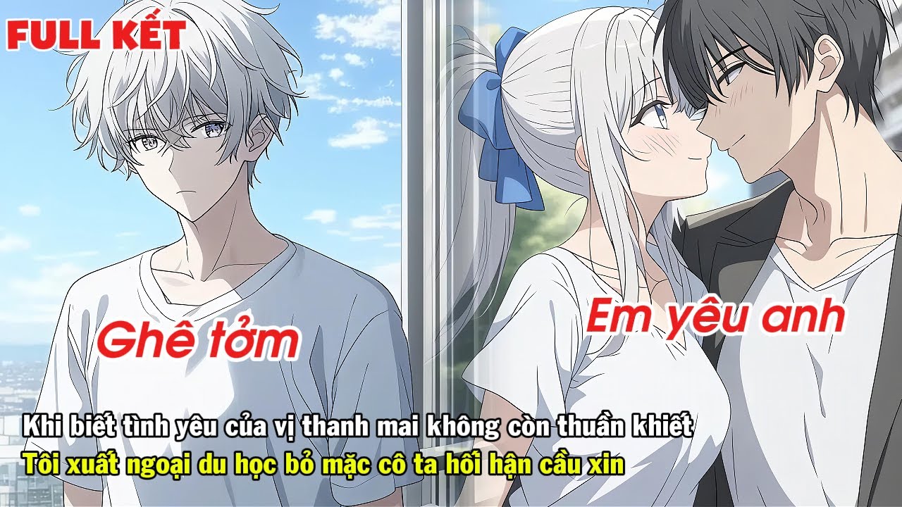 FULL | KHI BIẾT TÌNH YÊU THANH MAI KHÔNG CÒN THUẦN KHIẾT TÔI XUẤT NGOẠI DU HỌC BỎ MẶC CÔ TA