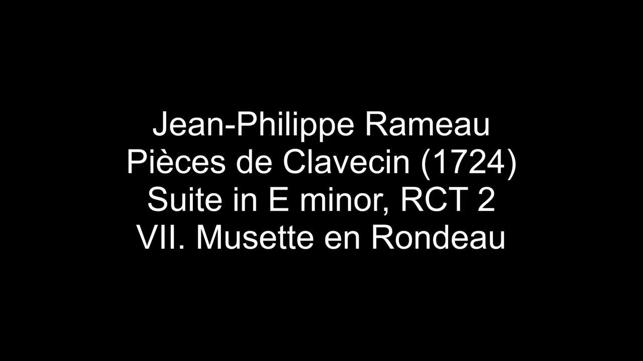 Jean-Philippe Rameau - Pièces de Clavecin (1724) - Suite in E minor, RCT 2 - VII. Musette en Rondeau