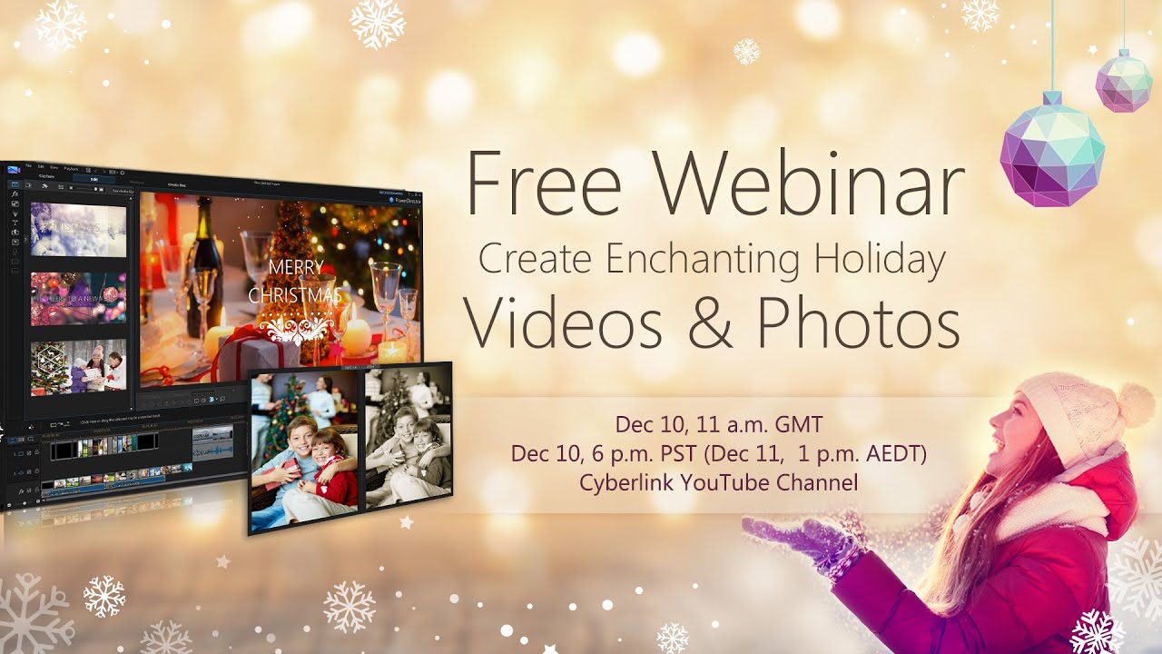 CyberLink Dec Webinar - Create Enchanting Holiday Videos & Photos