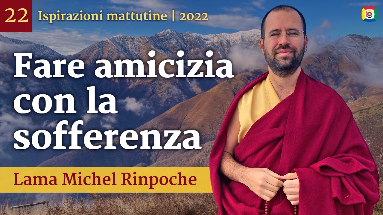 22 - Fare amicizia con la sofferenza - Ispirazioni mattutine con Lama Michel Rinpoche