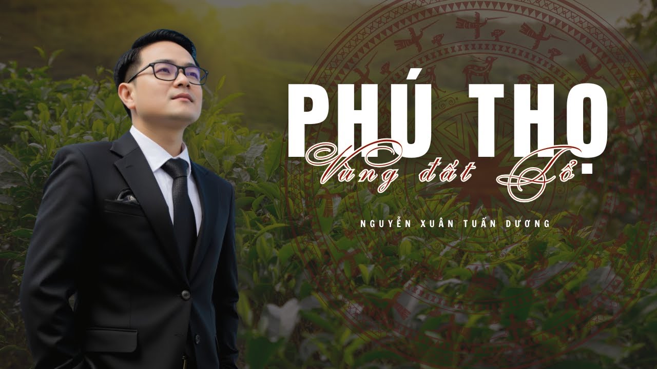 PHÚ THỌ – VÙNG ĐẤT TỔ | Nguyễn Vĩnh Tiến ft Nguyễn Xuân Tuấn Dương & hợp xướng