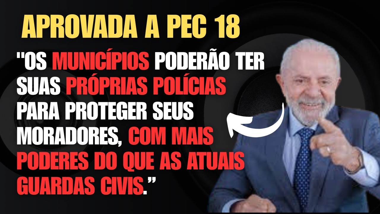 APROVADO, VITÓRIA para a POLICIA MUNICIPAL (PEC 18 EXPLICADA E APROVADA)