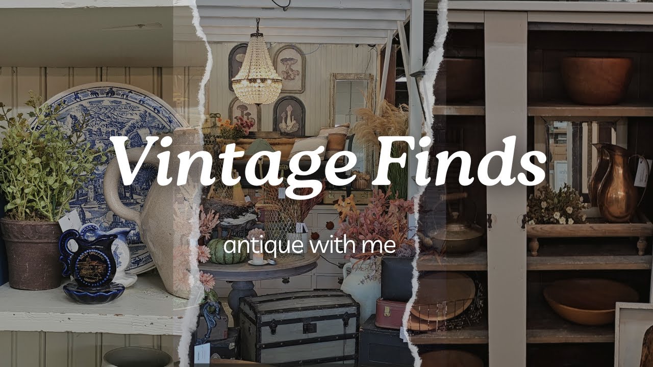 ANTIQUE WITH ME AT THIS BEAUTIFUL FAVORITE VINTAGE/ANTIQUE STORE