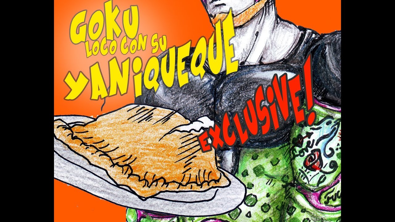 Gokú loco con su Yaniqueque || Parodiadera
