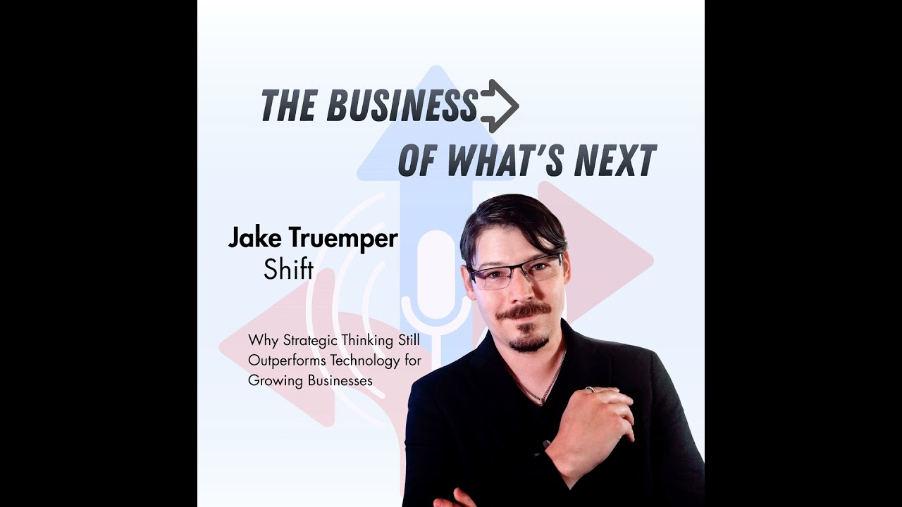 Why Strategic Thinking Still Outperforms Technology for Growing Businesses with Jake Truemper of ...