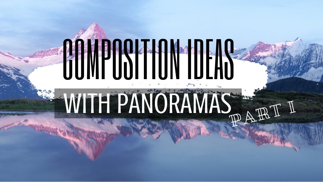 Composition Ideas With Panoramas Part I | Landscape Photography