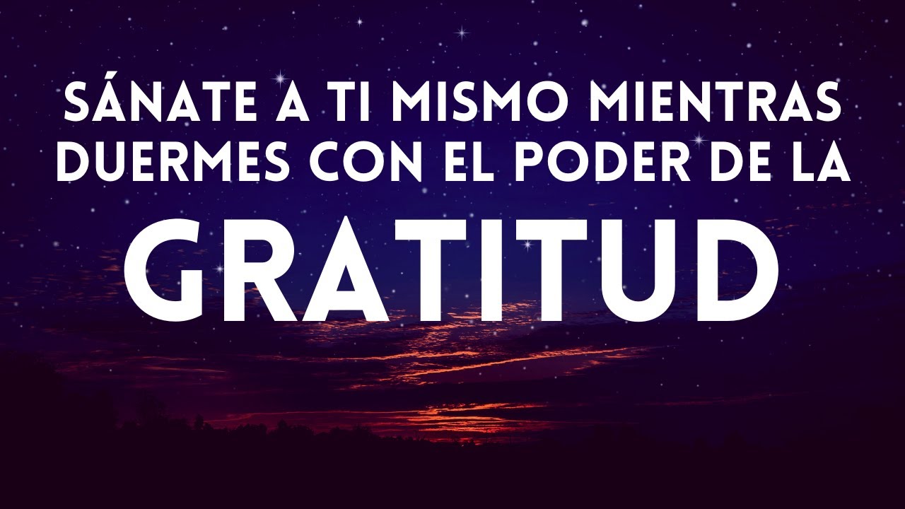 Dormir con el PODER de la GRATITUD 🙏 Meditación guiada SANA MIENTRAS DUERMES Salud, Amor, Abundancia