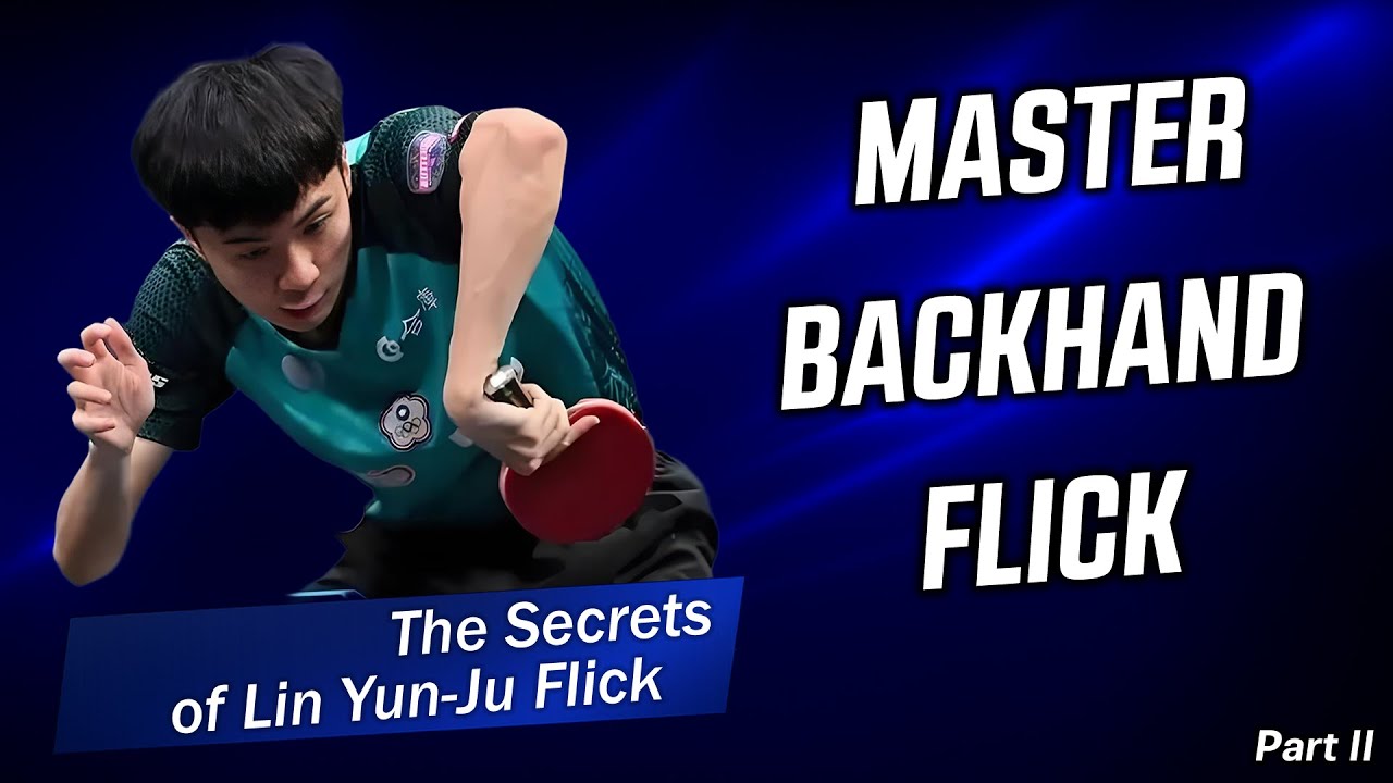Master the Backhand Flick in Table Tennis - The Secrets of Lin Yun-Ju’s Flick