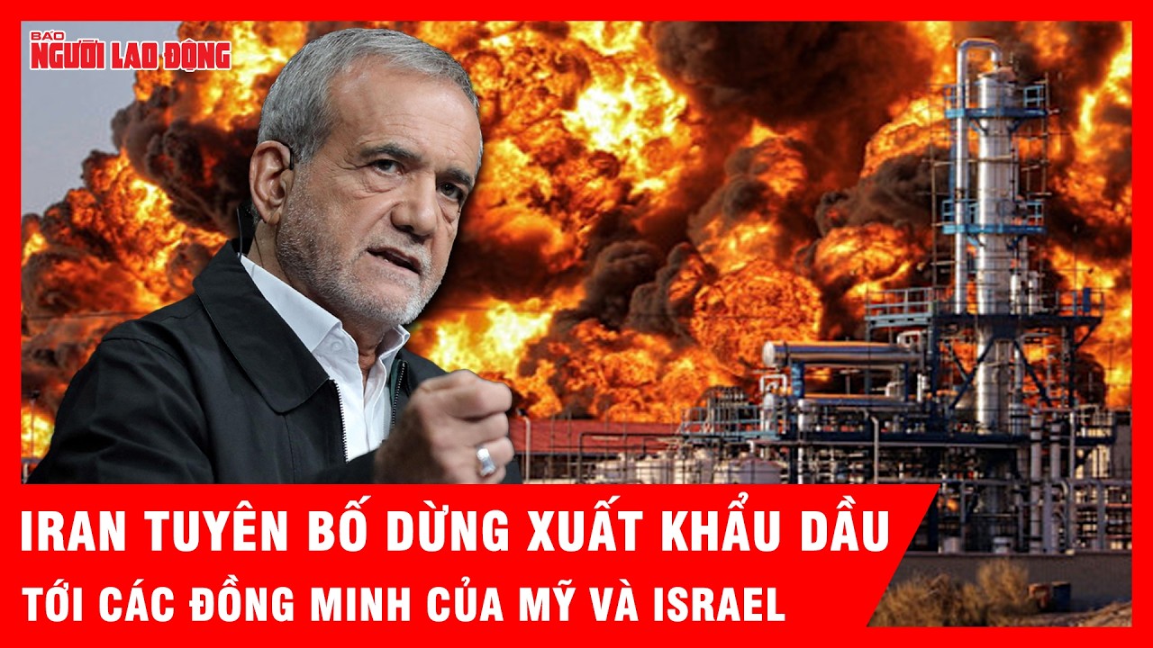 Lực lượng Iran tuyên bố cắt đứt xuất khẩu dầu tới các đồng minh của Mỹ và Israel | Tin tức