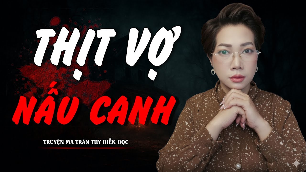 TRUYỆN MA TRẦN THY | THỊT VỢ NẤU CANH | TRUYỆN MA CÓ THẬT Rùng Rợn Đến Từng Hơi Thở