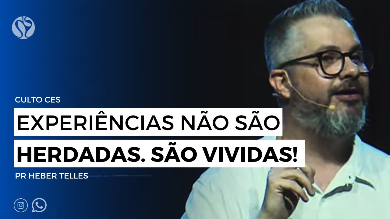 Experiências não são HERDADAS. São VIVIDAS! | Pr Heber Telles | Domingo | Culto CES