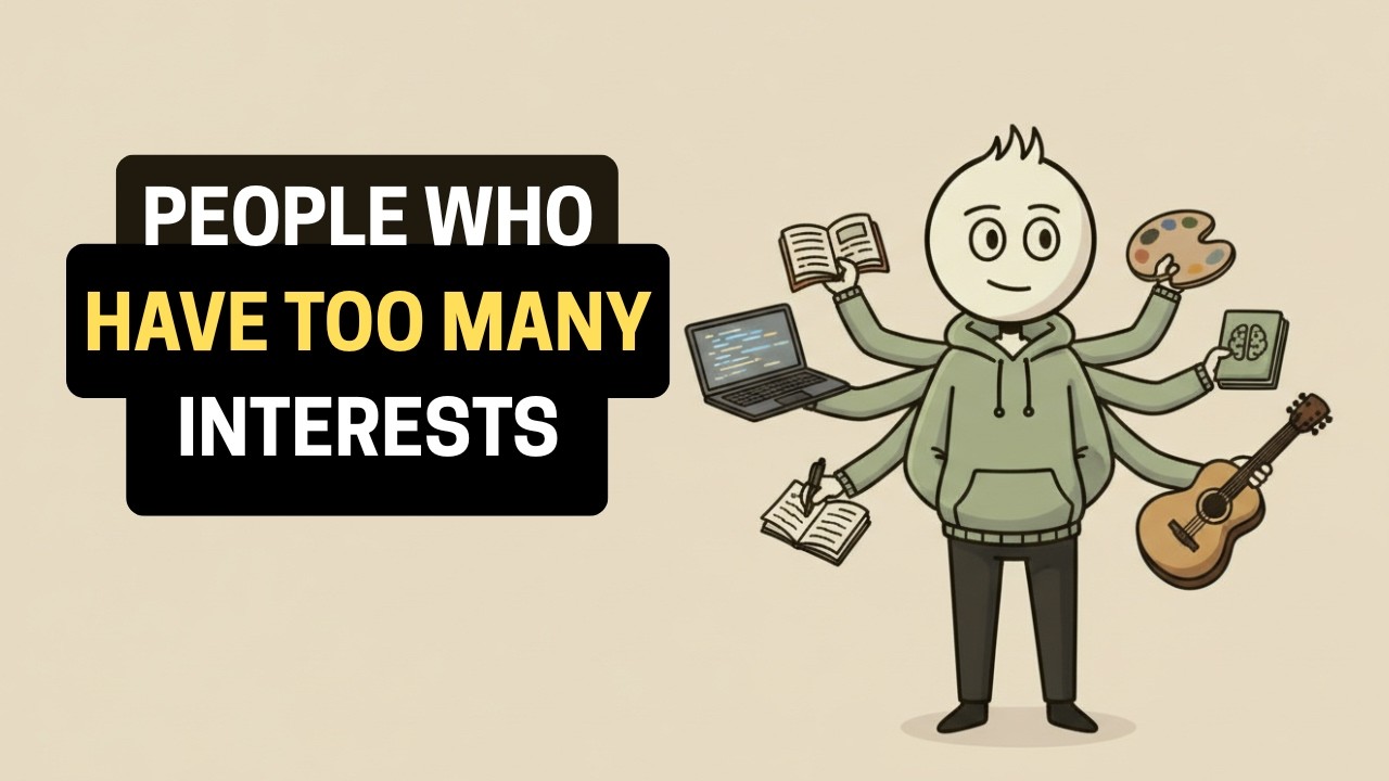 People who have too many interests