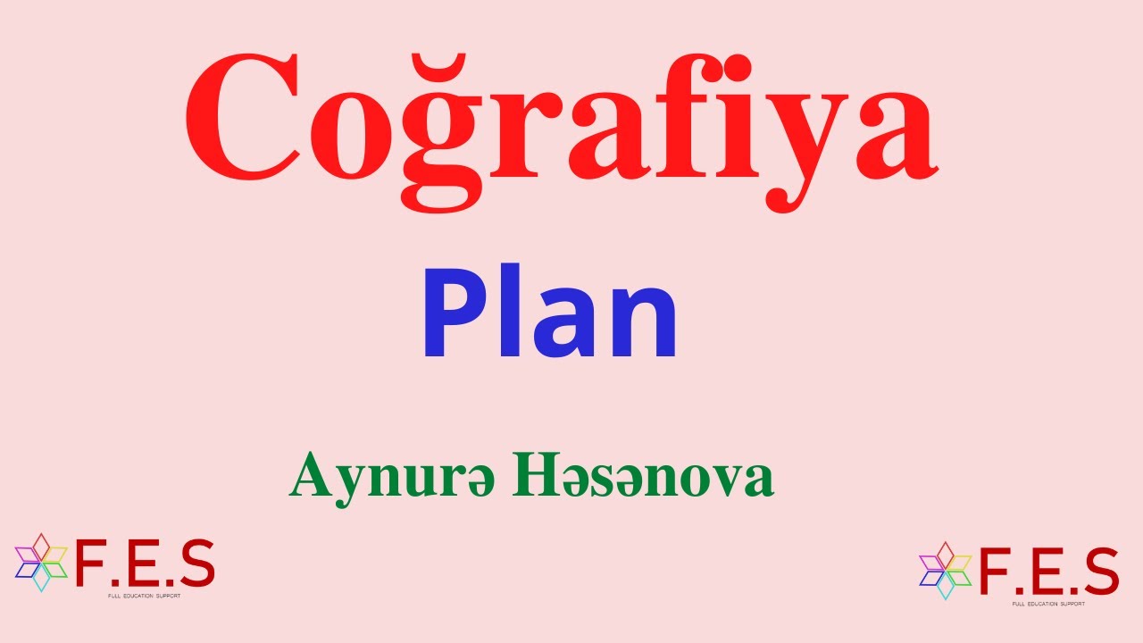 COĞRAFİYA.Plan.Həsənova Aynurə.(FES TƏDRİS MƏRKƏZİ)