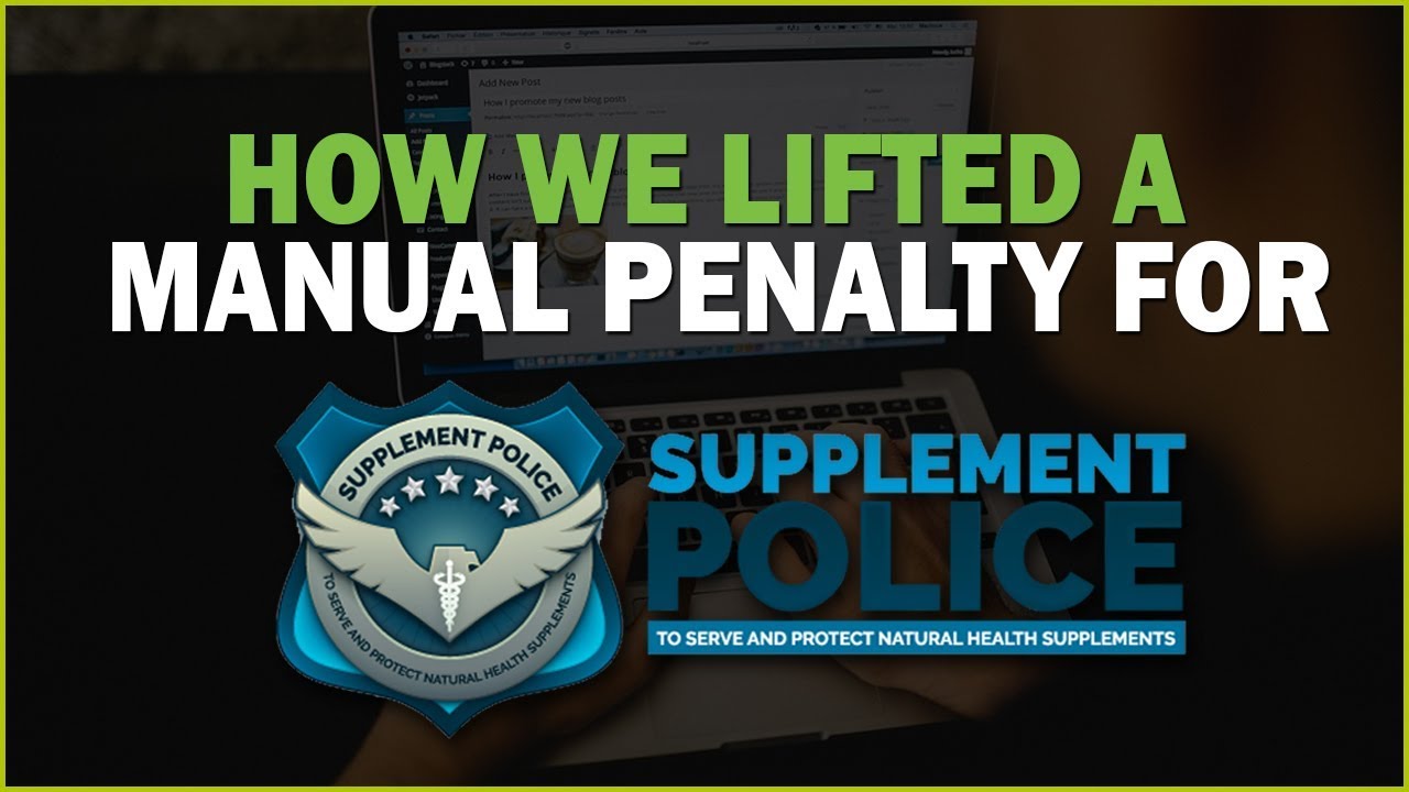 How We Lifted a Manual Unnatural Links Penalty for Supplement Police