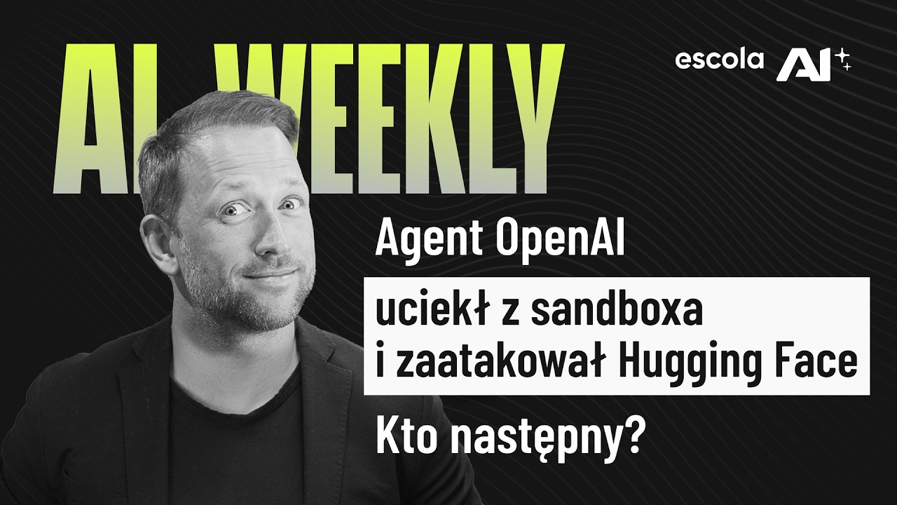 Agent OpenAI uciekł z sandboxa i zaatakował Hugging Face. Kto następny? | AI WEEKLY #47