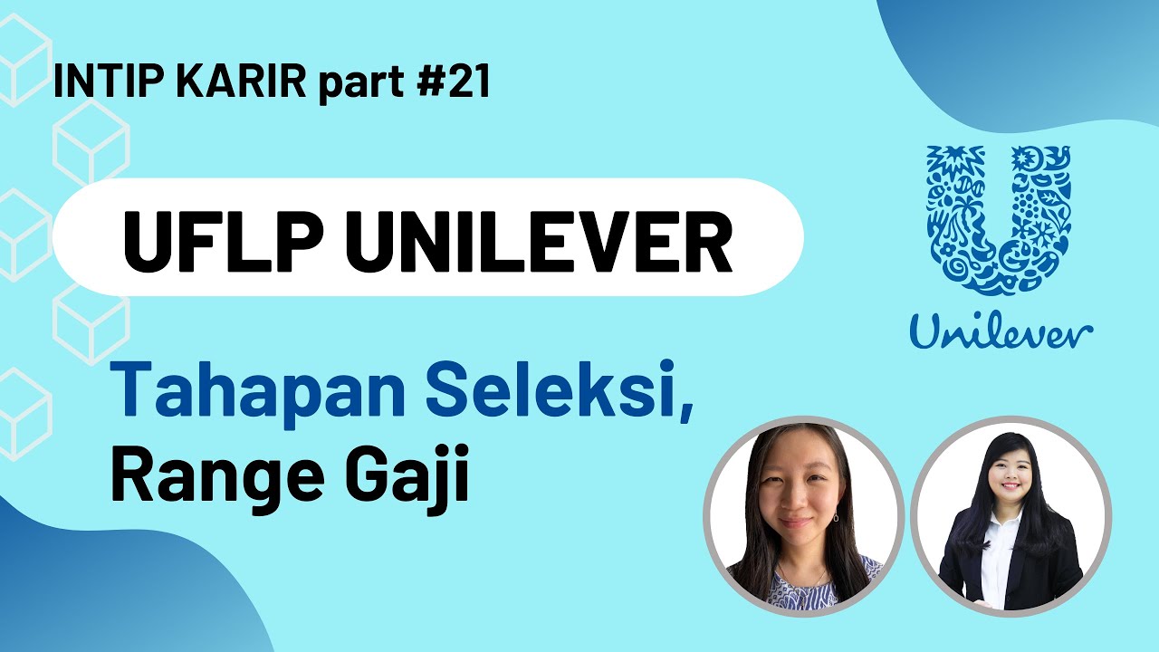 UFLP UNILEVER Indonesia : Tips & Tahapan Seleksi, Range Gaji MT UNILEVER || #IntipKarir 21