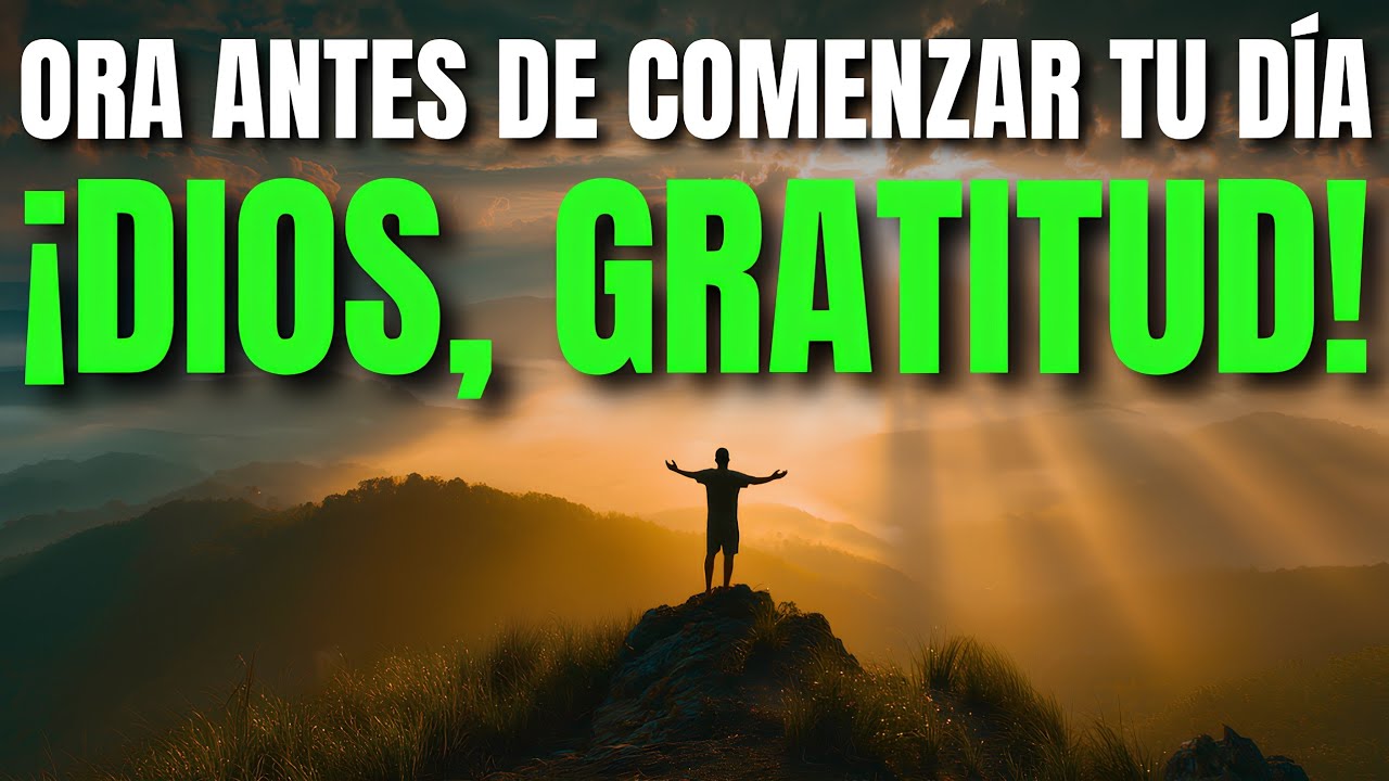 La Oración Poderosa de Gratitud que Debes Hacer Antes de Comenzar el Día | Oración de la Mañana
