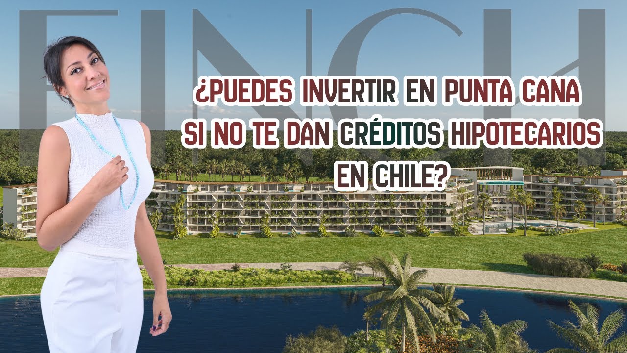 🔴 ¿PUEDES INVERTIR EN PUNTA CANA SI NO TE DAN CRÉDITOS HIPOTECARIOS EN CHILE?