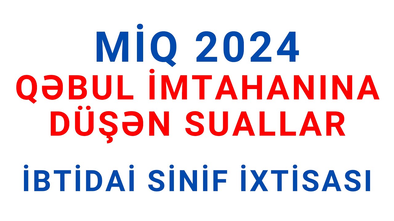 MİQ 2024 (3 iyul 2024) | QƏBUL SUALLARININ İZAHI | İBTİDAİ SİNİF İXTİSASI