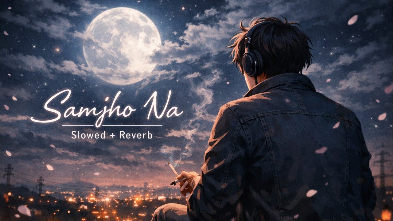 Samjho Na – Aditya Rikhari | Slowed + Reverb | Lofi Anime Boy 💔✨