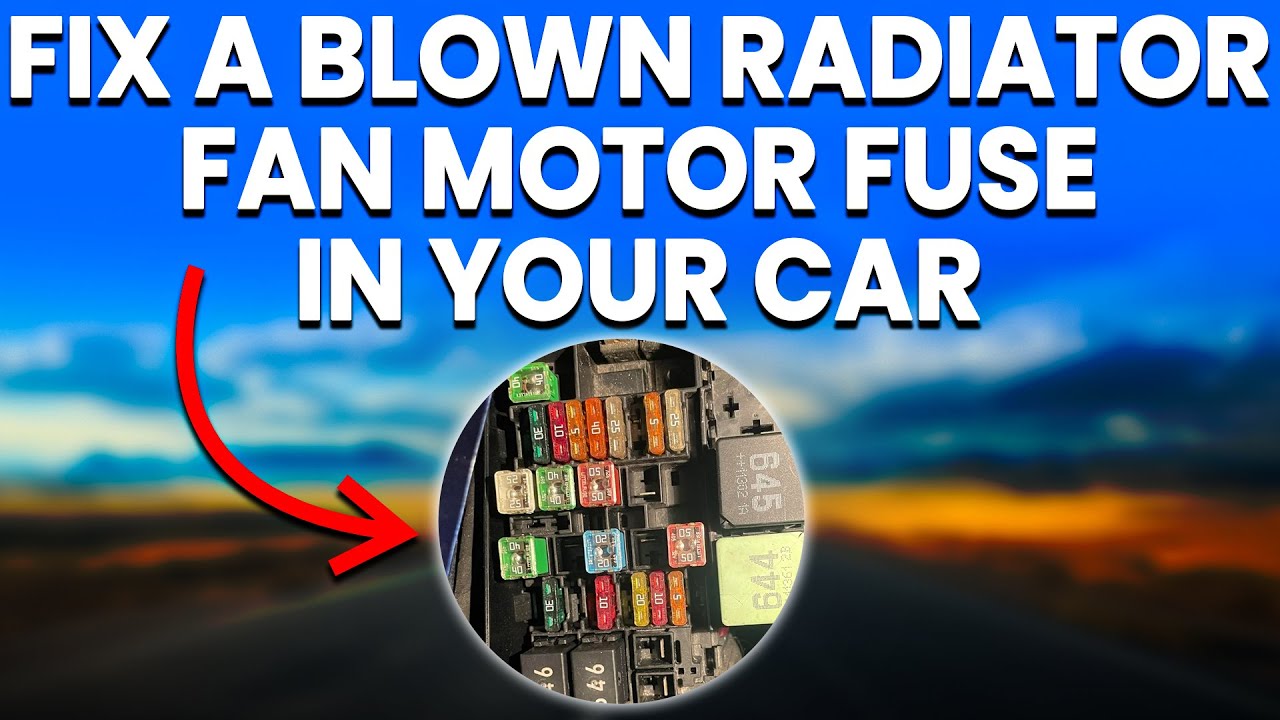 Blown Car Radiator Fan Motor Fuse: Causes And Diagnosis Explained