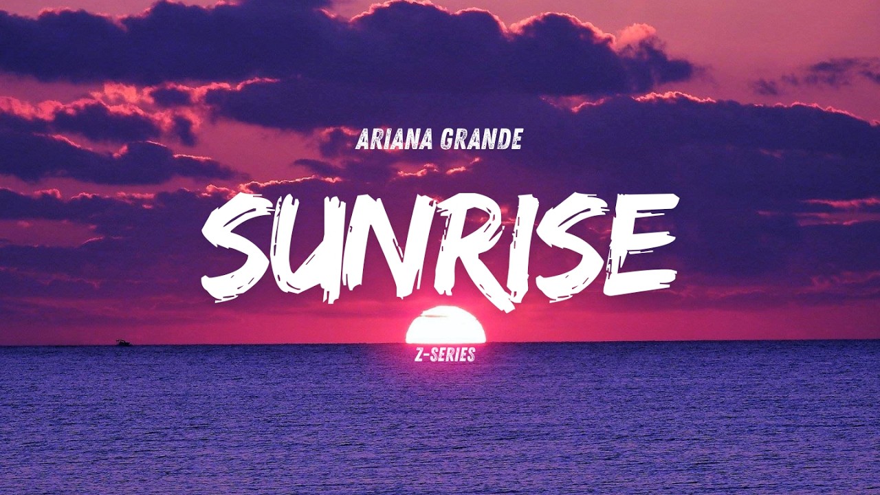 Ariana Grande - Sunrise! (Official Music Lyrics)