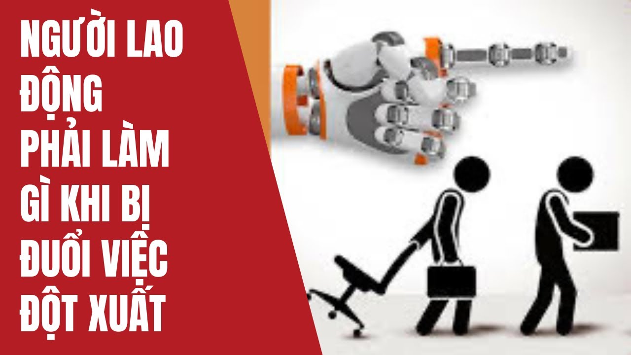 Người lao động phải làm gì khi bị đuổi việc đột xuất 
