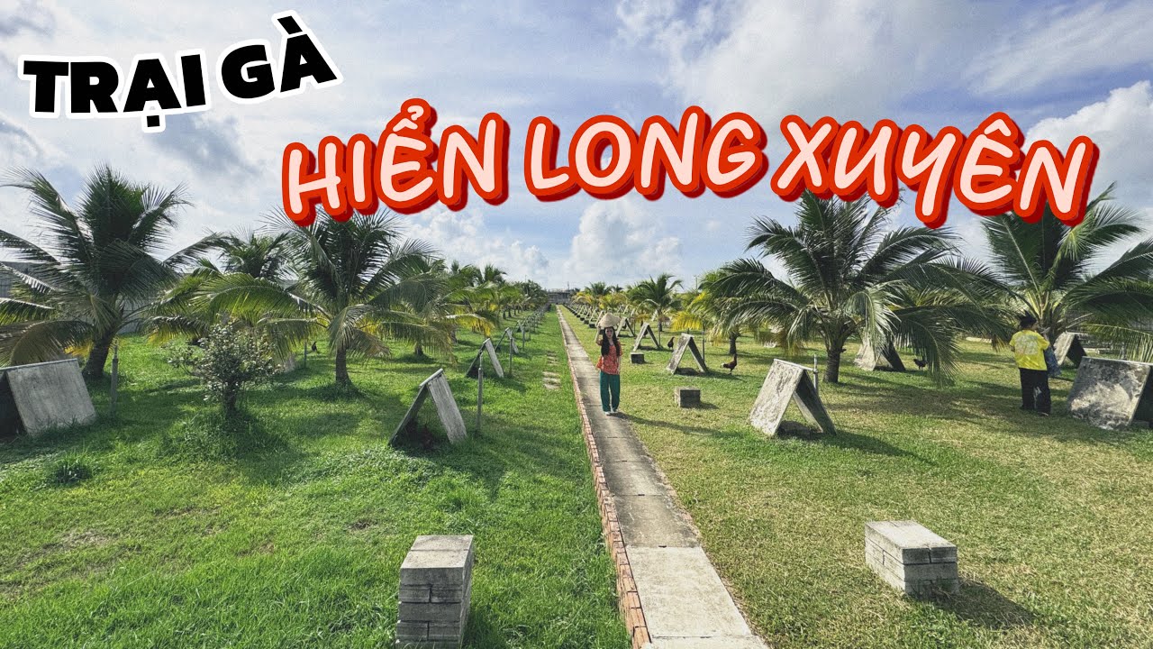 Tham quan TRẠI GÀ HIỂN LONG XUYÊN với quy mô rộng lớn, được chú Hiển thiết đãi thịnh soạn #hugoduong